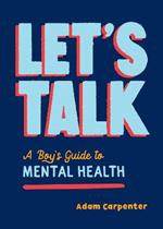 Let's Talk: A Boy's Guide to Mental Health