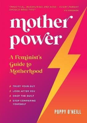 Mother Power: A Feminist's Guide to Motherhood - Poppy O'Neill - cover