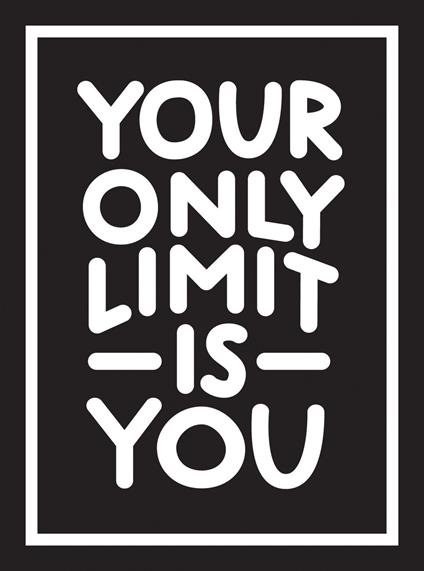 Your Only Limit Is You