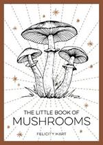 The Little Book of Mushrooms: An Introduction to the Wonderful World of Mushrooms