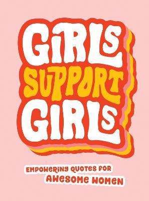 Girls Support Girls: Empowering Quotes for Awesome Women - Summersdale Publishers - cover