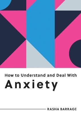 How to Understand and Deal with Anxiety: Everything You Need to Know to Manage Anxiety - Rasha Barrage - cover