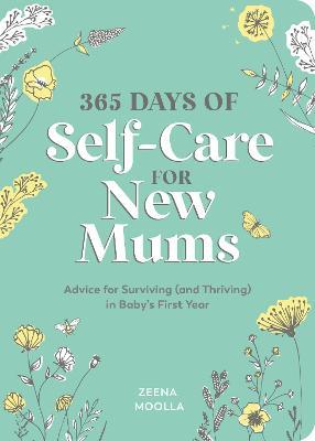 365 Days of Self-Care for New Mums: Advice for Surviving (and Thriving) in Baby’s First Year - Zeena Moolla - cover