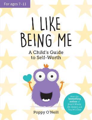 I Like Being Me: A Child's Guide to Self-Worth - Poppy O'Neill - cover