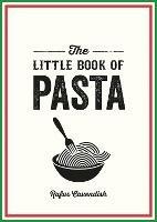 The Little Book of Pasta: A Pocket Guide to Italy’s Favourite Food, Featuring History, Trivia, Recipes and More - Rufus Cavendish - cover