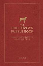 The Dog Lover's Puzzle Book: Brain-Teasing Puzzles, Games and Trivia