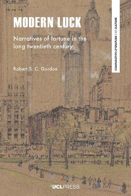 Modern Luck: Narratives of Fortune in the Long Twentieth Century - Robert S. C. Gordon - cover