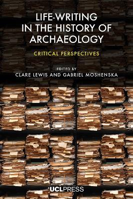 Life-Writing in the History of Archaeology: Critical Perspectives - cover