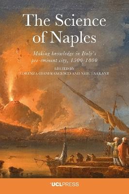 The Science of Naples: Making Knowledge in Italys Pre-Eminent City, 1500-1800 - cover