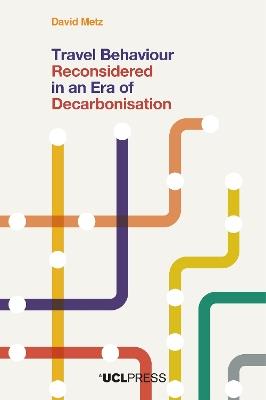 Travel Behaviour Reconsidered in an Era of Decarbonisation - David Metz - cover