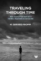 Traveling through Time: How Trauma Plays Itself out in Families, Organizations and Society - M. Gerard Fromm - cover