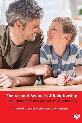 The Art and Science of Relationship: The Practice of Integrative Psychotherapy - Richard G. Erskine,Janet Moursund - cover