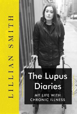 The Lupus Diaries My Life With Chronic Illness - Lillian China Smith - cover