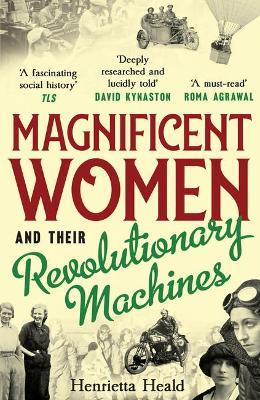 Magnificent Women and their Revolutionary Machines - Henrietta Heald - cover