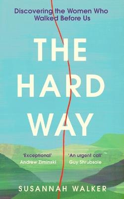 The Hard Way: Discovering the Women Who Walked Before Us - Susannah Walker - cover