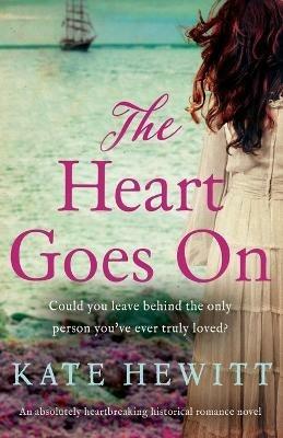 The Heart Goes On: An absolutely heartbreaking historical romance novel - Kate Hewitt - cover