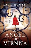 The Angel of Vienna: A totally gripping World War 2 novel about love, sacrifice and courage - Kate Hewitt - cover