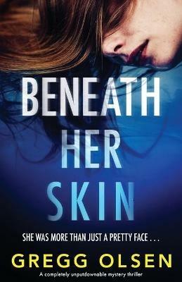 Beneath Her Skin: A completely unputdownable mystery thriller - Gregg Olsen - cover