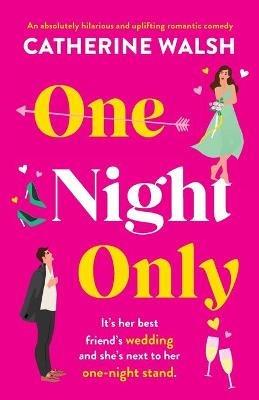 One Night Only: An absolutely hilarious and uplifting romantic comedy - Catherine Walsh - cover