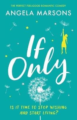 If Only: The perfect feel-good romantic comedy - Angela Marsons - cover