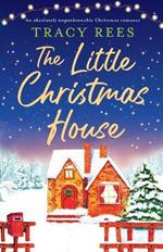 The Little Christmas House: An absolutely unputdownable Christmas romance