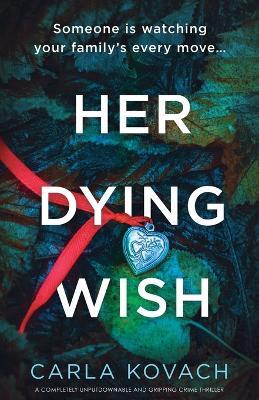 Her Dying Wish: A completely unputdownable and gripping crime thriller - Carla Kovach - cover