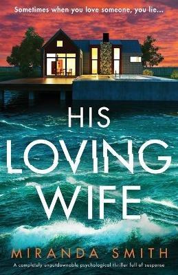 His Loving Wife: A completely unputdownable psychological thriller full of suspense - Miranda Smith - cover
