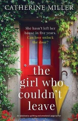 The Girl Who Couldn't Leave: An absolutely uplifting and emotional page-turner - Catherine Miller - cover