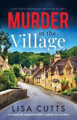 Murder in the Village: A completely unputdownable English cozy mystery - Lisa Cutts - cover