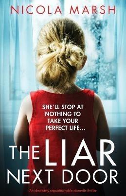 The Liar Next Door: An absolutely unputdownable domestic thriller - Nicola Marsh - cover