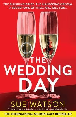 The Wedding Day: A totally addictive and absolutely unputdownable psychological thriller - Sue Watson - cover
