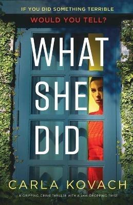 What She Did: A gripping crime thriller with a jaw-dropping twist - Carla Kovach - cover