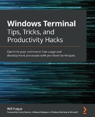 Windows Terminal Tips, Tricks, and Productivity Hacks: Optimize your command-line usage and development processes with pro-level techniques - Will Fuqua - cover