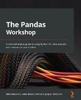 The Pandas Workshop: A comprehensive guide to using Python for data analysis with real-world case studies - Blaine Bateman,Saikat Basak,Thomas V. Joseph - cover