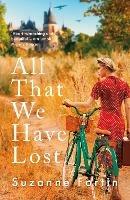 All That We Have Lost: Absolutely unputdownable and utterly heartbreaking World War II novel - Suzanne Fortin - cover