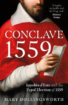 Conclave 1559: Ippolito d'Este and the Papal Election of 1559 - Mary Hollingsworth - cover