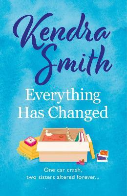 Everything Has Changed: A heartwarming story of family and second chances - Kendra Smith - cover
