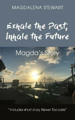 Exhale the Past, Inhale the Future: Magda's Story