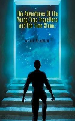 The Adventures of the Young Time Travellers and the Time Stone - G E Blagden - cover