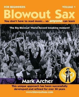 Blowout Sax: You don't have to read music...so anyone can learn - Mark Archer - cover