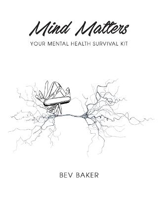 Mind Matters: Your Mental Health Survival Kit - Bev Baker - cover