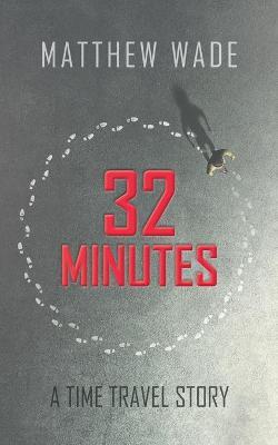 32 Minutes: A Time Travel Story - Matthew Wade - cover