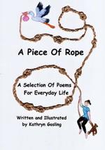 A Piece of Rope: A Selection Of Poems For Everyday Life