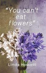 You Can't Eat Flowers