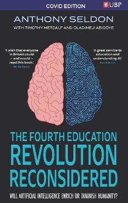 The Fourth Education Revolution Reconsidered: Will Artificial Intelligence Enrich or Diminish Humanity? - Anthony Seldon,Oladimeji Abidoye,Timothy Metcalf - cover