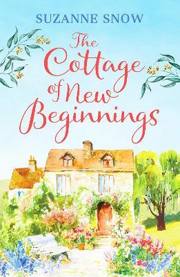 The Cottage of New Beginnings: The perfect cosy and feel-good romance to curl up with - Suzanne Snow - cover