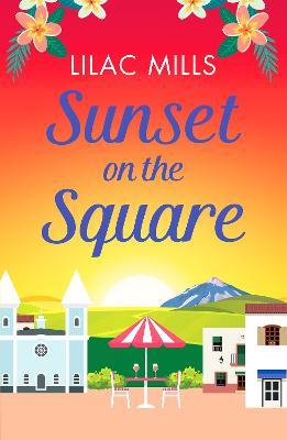 Sunset on the Square: Escape on a Spanish holiday with this heartwarming love story - Lilac Mills - cover