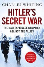 Hitler's Secret War: The Nazi Espionage Campaign Against the Allies