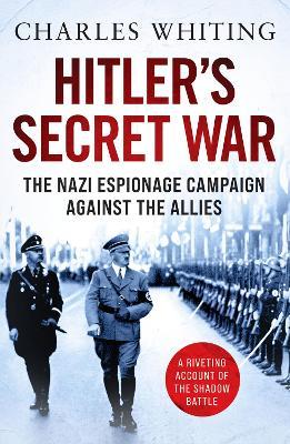 Hitler's Secret War: The Nazi Espionage Campaign Against the Allies - Charles Whiting - cover
