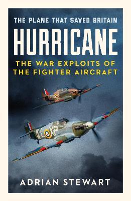 Hurricane: The Plane That Saved Britain - Adrian Stewart - cover